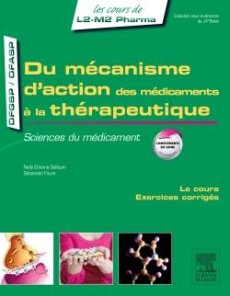Du mécanisme d'action des médicaments à la thérapeutique. Sciences du médicament - Etienne-Selloum Nelly ; Faure Sébastien ; Ribuot C