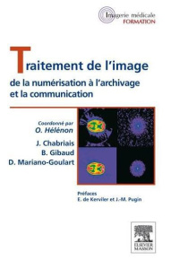 Traitement de l'image . De la numérisation à l'archivage et la communication - Hélénon Olivier ; Chabriais Joël ; Gibaud Bernard