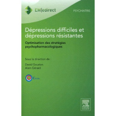 Dépressions difficiles et dépressions résistantes. Optimisation des stratégies psychopharmacologique - Gourion David ; Gérard Alain