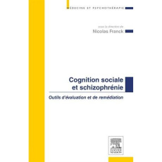 Cognition sociale et schizophrénie. Outils d'évaluation et de remédiation - Franck Nicolas ; Sarfati Yves