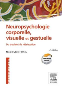 Neuropsychologie corporelle, visuelle et gestuelle. Du trouble à la rééducation, 4e édition - Sève-Ferrieu Nicole ; Vuadens Philipe ; Held Jean-