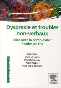 Dyspraxie et troubles non-verbaux. faire avec la complexité : étude de cas - Gaie Bruno ; Le Lostec Claire ; Mazeau Michèle ; P