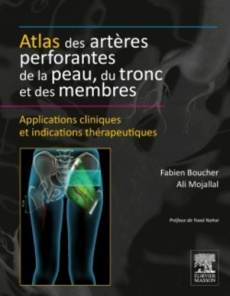 Atlas des artères perforantes de la peau, du tronc et des membres - Boucher Fabien ; Mojallal Ali ; Nahai Foad