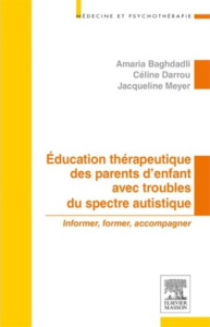Education thérapeutique des parents d'enfant avec troubles du spectre autistique - Baghdadli A-Darrou C-Meyer J