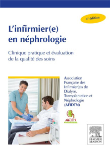 L'infirmier(e) en néphrologie. Clinique pratique et évaluation de la qualité des soins, 4e édition - AFIDTN