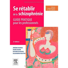 Se rétablir de la schizophrénie. Guide pratique pour les professionnels, 2e édition - Favrod Jérôme ; Maire Agnès ; Rexhaj Shyhrete ; Ng