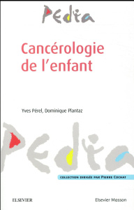 Cancérologie de l'enfant - Pérel Yves ; Plantaz Dominique