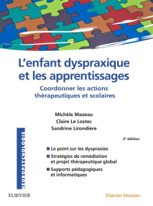 L'enfant dyspraxique et les apprentissages. Coordonner les actions thérapeutiques et scolaires, 2e é - Mazeau Michèle ; Le Lostec Claire ; Lirondière San