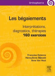 Les bégaiements. Interprétations, diagnostics, thérapies : 160 exercices, 3e édition revue et augmen - Estienne Françoise ; Bijleveld Henny-Annie ; Van H