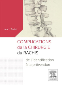 Complications de la chirurgie du rachis. De l'identification à la prévention - Tadié Marc