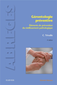 Gérontologie préventive. Eléments de prévention du vieillissement pathologique, 3e édition - Trivalle Christophe ; Michel Jean-Pierre