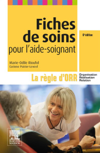 Fiches de soins pour l'aide-soignant. La règle d'ORR (Organisation - Réalisation - Relation), 6e édi - Rioufol Marie-Odile ; Poirier-Leveel Corinne