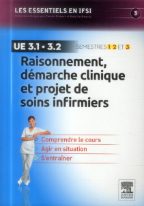 Raisonnement, démarche clinique et projet de soins infirmiers UE 3.1 et 3.2. 2e édition - Le Neurès Katy ; Siebert Carole