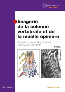 Imagerie de la colonne vertébrale et de la moelle épinière. 3e édition - Lecouvet Frédéric ; Dietemann Jean-Louis ; Cosnard