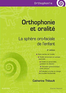 Orthophonie et oralité. La sphère oro-faciale de l'enfant, 2e édition - Thibault Catherine ; Abadie Véronique ; Couly Géra