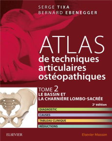 Atlas de techniques articulaires ostéopathiques. Tome 2, Le bassin et la charnière lombo-sacrée, 2e - Tixa Serge ; Ebenegger Bernard