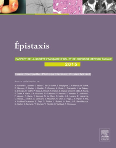 Epistaxis. Rapport 2015 de la Société française d'ORL et de chirurgie cervico-faciale - Crampette Louis ; Herman Philippe ; Malard Olivier
