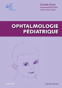 Ophtalmologie pédiatrique - Denis Danièle ; Bui Quoc Emmanuel ; Aziz-Alessi Au