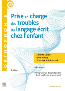 Prise en charge des troubles du langage écrit chez l'enfant. 2e édition - Casalis Séverine ; Leloup Gilles ; Bois Parriaud F