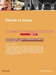 Dents et sinus. Rapport 2017 de la Société française d'ORL et de chirurgie cervico-faciale - Castillo Laurent ; Le Taillandier de Gabory Ludovi