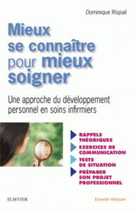 Mieux se connaître pour mieux soigner. Une approche de développement personnel en soins infirmiers - Rispail Dominique