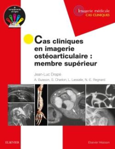 Cas cliniques en imagerie ostéoarticulaire. Membre supérieur - Drapé Jean-Luc ; Buisson Aurélien ; Charlon Stépha