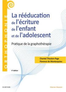 La rééducation de l'écriture de l'enfant et de l'adolescent. Pratique de la graphothérapie, 4e éditi - Thoulon-Page Chantal ; Montesquieu Florence de ; R