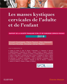 Les masses kystiques cervicales de l'adulte et de l'enfant. Rapport de la Société française d'ORL et - Couloigner Vincent ; Fayoux Pierre ; Makeieff Marc