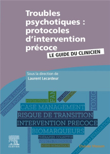 Troubles psychotiques : protocoles d'intervention précoce. Le guide du clinicien - Lecardeur Laurent ; Dolfus Sonia ; Gozlan Guy