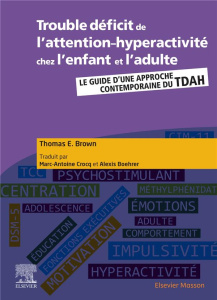 Troubles du déficit de l'attention-hyperactivité chez l'enfant et l'adulte. Guide d'une approche con - Brown Thomas E. ; Crocq Marc-Antoine ; Boehrer Ale