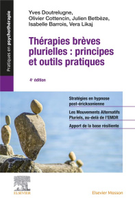 Thérapies brèves plurielles. Principes et outils pratiques, 4e édition - Doutrelugne Yves ; Cottencin Olivier ; Betbèze Jul