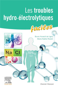 Les troubles hydro-électrolytiques faciles - Peraldi Marie-Nöelle ; Hurault de Ligny Bruno