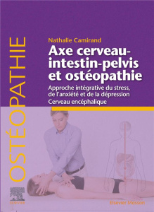 Axe cerveau-intestin-pelvis et ostéopathie. Approche intégrative du stress, de l'anxiété et de la dé - Camirand Nathalie