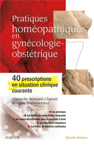 Pratiques homéopathiques en gynécologie-obstétrique. 40 prescriptions en situation clinique courante - Besnard-Charvet Christelle ; Demonceaux Antoine ;