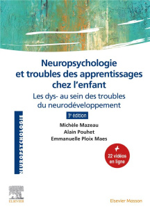 Neuropsychologie et troubles des apprentissages chez l'enfant. Les dys- au sein des troubles du neur - Mazeau Michèle ; Pouhet Alain ; Ploix Maes Emmanue
