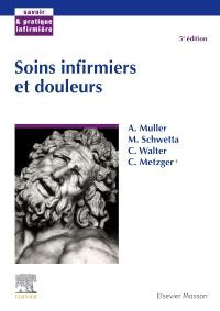 Soins infirmiers et douleurs. 5e édition - Muller André ; Schwetta Martine ; Walter Christian