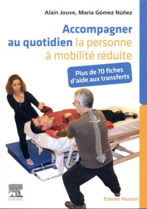 Accompagner au quotidien la personne à mobilité réduite. Plus de 70 fiches d'aide aux transferts - Jouve Alain ; Gomez Nunez Maria