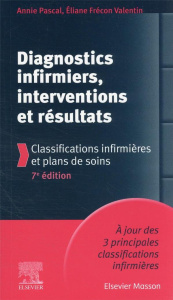 Diagnostics infirmiers, interventions et résultats. Classifications infirmières et plans de soins, 7 - Pascal Annie ; Frécon Valentin Eliane ; Duboys Fre