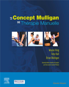 Le concept Mulligan de thérapie manuelle. 2e édition - Hing Wayne ; Hall Toby ; Mulligan Brian ; Louis El