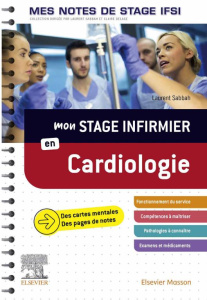 Mon stage infirmier en cardiologie - Sabbah Laurent ; Dufournaud Camille ; Girault Mart