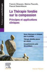 La thérapie fondée sur la compassion. Principes et applications cliniques - Gheysen Francis ; Paucsik Marine ; Delamillieure P