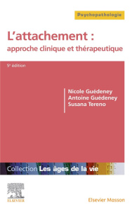 L'attachement : approche clinique et thérapeutique. 5e édition - Guédeney Nicole ; Guédeney Antoine ; Tereno Susana