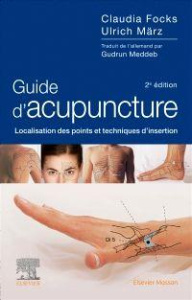 Guide d'acupuncture. Localisation des points et techniques d'insertion, 2e édition - Focks Claudia ; März Ulrich ; Meddeb Gudrun