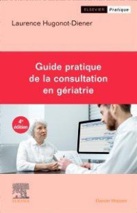 Guide pratique de la consultation en gériatrie. 4e édition - Hugonot-Diener Laurence ; Vellas Bruno