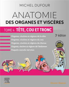 Anatomie des organes et viscères. Tome 4, Tête, cou et tronc, 3e édition - Dufour Michel