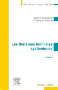 Les thérapies familiales systémiques. 5e édition - Albernhe Karine ; Albernhe Thierry ; Elkaïm Mony