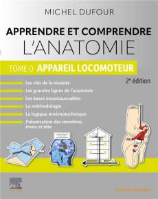 Apprendre et comprendre l'anatomie. Tome 0, Appareil locomoteur, 2e édition - Dufour Michel
