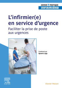L'infirmier(e) en service d'urgence. Faciliter la prise de poste aux urgences - Lapp Aymeric ; Sergent Océane ; Verdaguer Marion ;