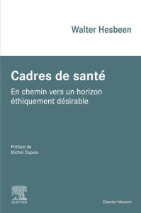 Cadres de santé. En chemin vers un horizon éthiquement désirable - Hesbeen Walter ; Dupuis Michel