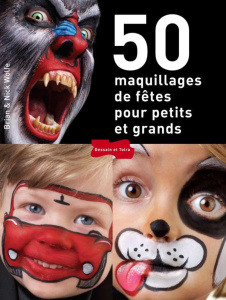 50 maquillages de fêtes pour petits et grands - Wolfe Bryan ; Wolfe Nick ; Nègre Delphine
